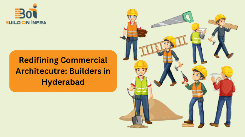 Redifining Commercial Architecture Builders in Hyderabad