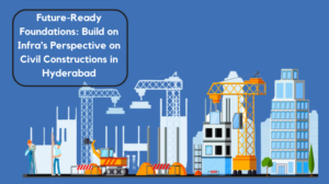 Future-Ready Foundations_ Build on Infra's Perspective on Civil Constructions in Hyderabad