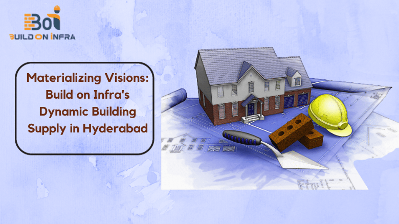 Materializing Visions_ Build on Infra's Dynamic Building Supply in Hyderabad