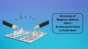 Structures of Elegance_ Build on Infra's Architectural Vision in Hyderabad