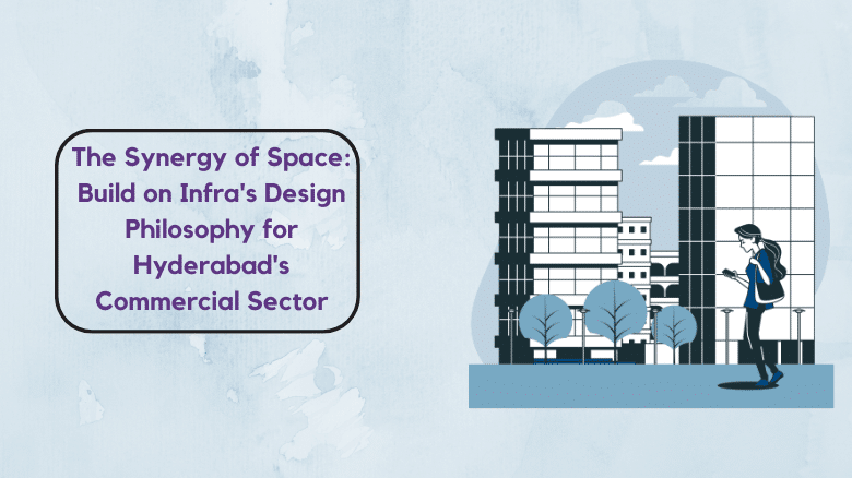 The Synergy of Space_ Build on Infra's Design Philosophy for Hyderabad's Commercial Sector